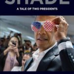 Shade: A Tale of Two Presidents
