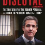 Disloyal A Memoir The True Story of the Former Personal Attorney to President Donald J. Trump by Michael Cohen