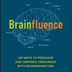 Brainfluence: 100 Ways to Persuade and Convince Consumers with Neuromarketing