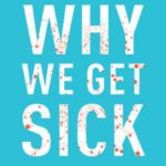 Why We Get Sick: The Hidden Epidemic at the Root of Most Chronic Disease―and How to Fight It