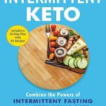 The Beginner’s Guide to Intermittent Keto: Combine the Powers of Intermittent Fasting with a Ketogenic Diet to Lose Weight and Feel Great
