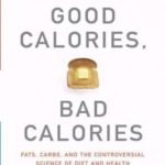 Good Calories, Bad Calories. Fats, Carbs, and the Controversial Science of Diet and Health (Vintage)