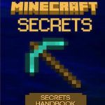 150 Minecraft Secrets You’ve Never Seen Before: The Secrets Handbook