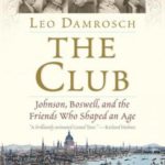 The Club: Johnson, Boswell, and the Friends Who Shaped an Age