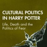 Cultural Politics In Harry Potter: Life, Death And The Politics Of Fear