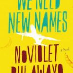 We Need New Names: A Novel