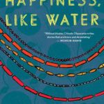 Happiness, Like Water: Stories