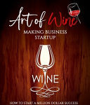 Art of Wine Making Business Startup