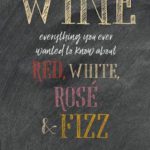 Wine Everything you ever wanted to know about red, white, rosé & fizz