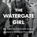 The Watergate Girl: My Fight for Truth and Justice Against a Criminal President