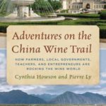 Adventures on the China Wine Trail: How Farmers, Local Governments, Teachers, and Entrepreneurs Are Rocking the Wine World