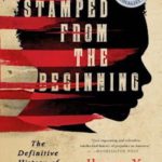 Stamped From the Beginning: The Definitive History of Racist Ideas in America