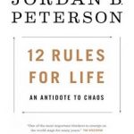 12 Rules for Life: An Antidote to Chaos