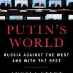 Putin’s World: Russia Against the West and with the Rest