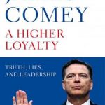 A Higher Loyalty: Truth, Lies, and Leadership