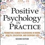 Positive Psychology in Practice: Promoting Human Flourishing in Work, Health, Education, and Everyday Life