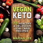 Vegan Keto: 70 Healthy & Delicious Low-Carb Recipes (vegan ketogenic cookbook Book 1)
