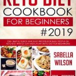 Keto Diet Cookbook For Beginners #2019: 700+ Simple, Quick and Easy Recipes for Busy People on Keto Diet with 21-Day Meal Plan