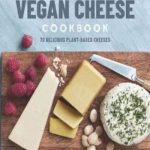 Super Easy Vegan Cheese Cookbook: 70 Delicious Plant-Based Cheeses
