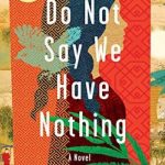 Do Not Say We Have Nothing: A Novel