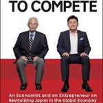 The Power to Compete: An Economist and an Entrepreneur on Revitalizing Japan in the Global Economy