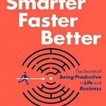 Smarter Faster Better: The Secrets of Being Productive in Life and Business
