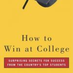 How to Win at College: Surprising Secrets for Success from the Country’s Top Students