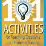 101 Activities for Teaching Creativity and Problem Solving