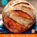 The New Artisan Bread in Five Minutes a Day: The Discovery That Revolutionizes Home Baking