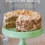 The Joy of Gluten-Free, Sugar-Free Baking: 80 Low-Carb Recipes that Offer Solutions for Celiac Disease, Diabetes, and Weight Loss