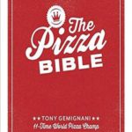 The Pizza Bible: The World’s Favorite Pizza Styles, from Neapolitan, Deep-Dish, Wood-Fired, Sicilian, Calzones and Focaccia to New York, New Haven, Detroit, and more