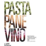 Pasta, Pane, Vino: Deep Travels Through Italy’s Food Culture