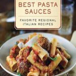 The Best Pasta Sauces: Favorite Regional Italian Recipes