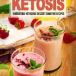 Snack To Ketosis: Over 60 Irresistible Ketogenic Dessert Smoothie Recipes For Weight Loss – With Full Colour Pictures (Keto, Paleo, Low Carb, Cookbook, Low Salt)