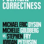 Political correctness: Dyson and Goldberg vs. Fry and Peterson: the Munk debates