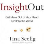 Insight Out: Get Ideas Out of Your Head and Into the World