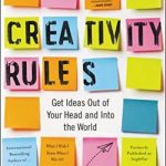 Creativity Rules: Get Ideas Out of Your Head and into the World