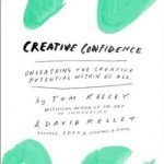 Creative Confidence: Unleashing the Creative Potential Within Us All
