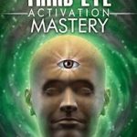 Third Eye: Third Eye Activation Mastery