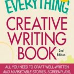The Everything Creative Writing Book: All you need to know to write novels, plays, short stories, screenplays, poems, articles, or blogs