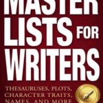 MASTER LISTS FOR WRITERS: Thesauruses, Plots, Character Traits, Names, and More