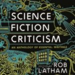 Science Fiction Criticism: An Anthology Of Essential Writings