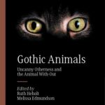 Gothic Animals: Uncanny Otherness And The Animal With-Out
