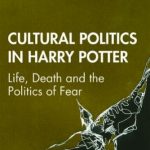 Cultural Politics In Harry Potter: Life, Death And The Politics Of Fear