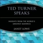 Ted Turner Speaks: Insights from the World’s Greatest Maverick