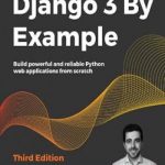 Django 3 By Example: Build powerful and reliable Python web applications from scratch