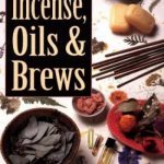 The Complete Book of Incense, Oils and Brews (Llewellyn’s Practical Magick)