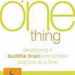 Just one thing : developing a Buddha brain one simple practice at a time