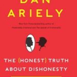 The Honest Truth About Dishonesty: How We Lie to Everyone—Especially Ourselves