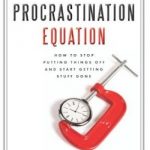 The Procrastination Equation: How to Stop Putting Things Off and Start Getting Stuff Done